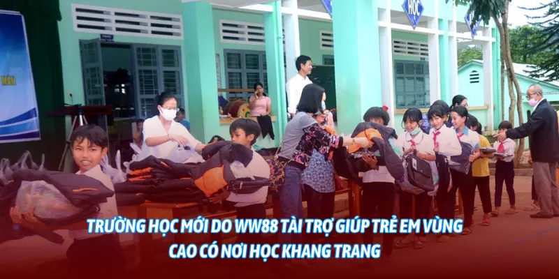 Trường học mới do WW88 tài trợ giúp trẻ em vùng cao có nơi học khang trang.